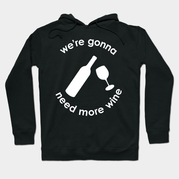 We're Gonna Need More Wine Hoodie by anonopinion